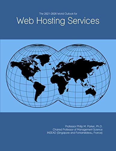 The 2021-2026 World Outlook for Web Hosting Services The 2021-2026 World Outlook for Web Hosting Services